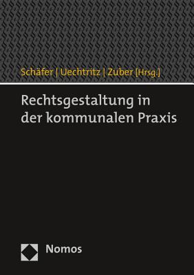 Rechtsgestaltung in Der Kommunalen Praxis - Schafer, Martin (Editor), and Uechtritz, Michael (Editor), and Zuber, Andreas (Editor)