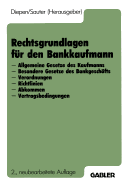 Rechtsgrundlagen Fur Den Bankkaufmann: - Allgemeine Gesetze Des Kaufmanns - Besondere Gesetze Des Bankgeschafts - Verordnungen - Richtlinien - Abkommen - Vertragsbedingungen