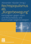 Rechtspopulismus ALS B?rgerbewegung: Kampagnen Gegen Islam Und Moscheebau Und Kommunale Gegenstrategien