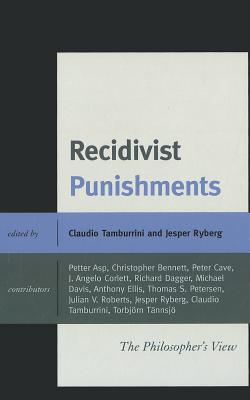 Recidivist Punishments: The Philosopher's View - Ryberg, Jesper (Editor), and Tamburrini, Claudio (Editor), and Asp, Peter (Contributions by)