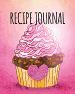 Recipe Journal: Blank Recipe Book to Write in Your Own Recipes. Collect Your Favourite Recipes and Make Your Own Unique Cookbook (Chocolate Cupcake, Notebook, Personal Organiser)