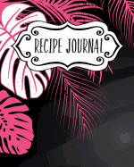 Recipe Journal: Blank Recipe Book to Write in Your Own Recipes. Collect Your Favourite Recipes and Make Your Own Unique Cookbook (Pink Tropical, Notebook, Personal Organiser)