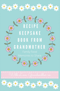 Recipe Keepsake Book From Grandmother: Create your own Recipe Book