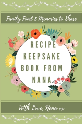 Recipe Keepsake Book From Nana: Create Your Own Recipe Book - Co, Petal Publishing