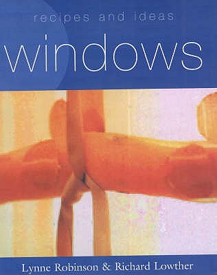 Recipes and Ideas: Windows - Robinson, Lynne, and Lowther, Richard