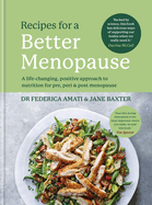 Recipes for a Better Menopause: A life-changing, positive approach to nutrition for pre, peri and post menopause