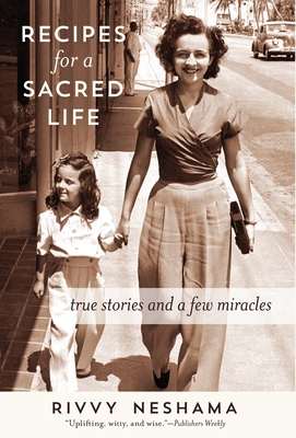 Recipes for a Sacred Life: True Stories and a Few Miracles - Neshama, Rivvy