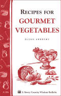 Recipes for Gourmet Vegetables: Storey's Country Wisdom Bulletin A-106 - Andrews, Glenn