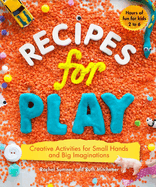 Recipes for Play: Creative Activities for Small Hands and Big Imaginations