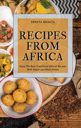 Recipes from Africa: Enjoy The Best Traditional African Recipes With Vegan and Meat Dishes