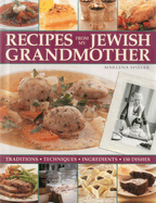 Recipes from My Jewish Grandmother: Tradition, Techniques, Ingredients