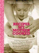 Recipes My Mother Cooked: 100 Home Cooked Recipes from the Nation's Favourite Foodies and Personalities