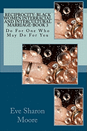 Reciprocity: Black Women Interracial and Intercultural Marriage-Book 3: Do for One Who May Do for You