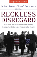 Reckless Disregard: How Liberal Democrats Undercut Our Military, Endanger Our Soldiers and Jeopardize Our Security