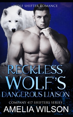 Reckless Wolf's Dangerous Liaison: Leopard Paranormal Shifter Romance - Wilson, Amelia