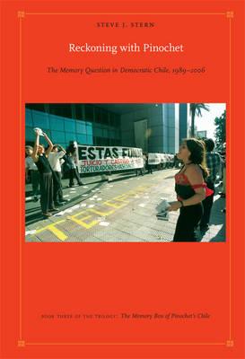 Reckoning with Pinochet: The Memory Question in Democratic Chile, 1989-2006 - Stern, Steve J