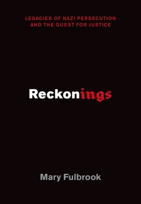 Reckonings: Legacies of Nazi Persecution and the Quest for Justice - Fulbrook, Mary