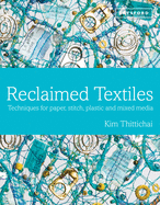 Reclaimed Textiles: Techniques for paper, stitch, plastic and mixed media