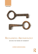 Reclaiming Archaeology: Beyond the Tropes of Modernity