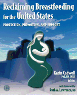 Reclaiming Breastfeeding for the United States: Protection, Promotion and Support: .