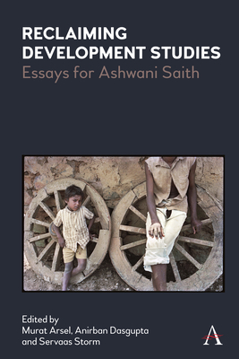 Reclaiming Development Studies: Essays for Ashwani Saith - Arsel, Murat (Editor), and Dasgupta, Anirban (Editor), and Storm, Servaas (Editor)