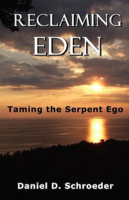 Reclaiming Eden: Taming the Serpent Ego - Schroeder, Daniel D