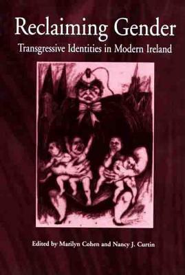 Reclaiming Gender: Transgressive Identities in Modern Ireland - Cohen, Marilyn (Editor), and Curtin, Nancy J (Editor)
