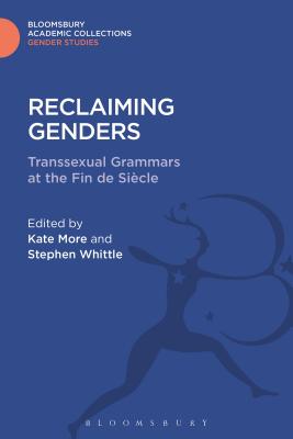 Reclaiming Genders: Transsexual Grammars at the Fin de Siecle - Whittle, Stephen (Editor), and More, Kate (Editor)