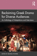 Reclaiming Greek Drama for Diverse Audiences: An Anthology of Adaptations and Interviews