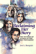 Reclaiming Her Story: The Witness of Women in the Old Testament - Berquist, Jon L, Professor