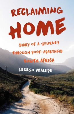 Reclaiming Home: Diary of a Journey Through Post-Apartheid South Africa - Malepe, Lesego