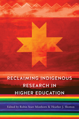Reclaiming Indigenous Research in Higher Education - Minthorn, Robin Zape-Tah-Hol-Ah (Contributions by), and Shotton, Heather J (Contributions by), and Brayboy, Bryan McKinley...