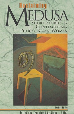 Reclaiming Medusa: Short Stories by Contemporary Puerto Rican Women - Velez, Diana L (Editor)