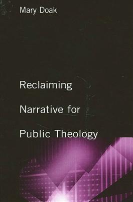 Reclaiming Narrative for Public Theology - Doak, Mary