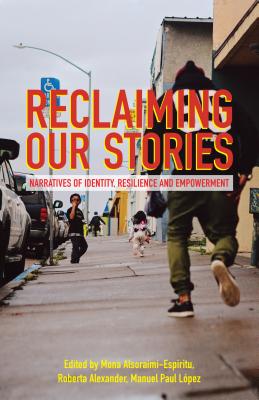 Reclaiming Our Stories: Narratives of Identity, Resilience and Empowerment - Alsoraimi-Espiritu, Mona (Editor), and Lopez, Manuel Paul (Revised by), and Alexander, Roberta (Retold by)