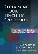 Reclaiming Our Teaching Profession: The Power of Educators Learning in Community