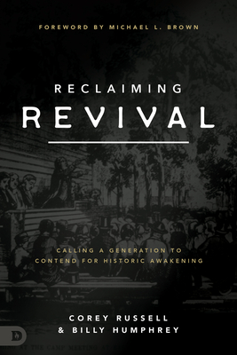 Reclaiming Revival: Calling a Generation to Contend for Historic Awakening - Russell, Corey, and Humphrey, Billy, and Brown, Michael L (Foreword by)