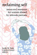 Reclaiming Self: Issues and Resources for Women Abused by Intimate Partners