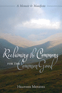 Reclaiming the Commons for the Common Good: A Memoir & Manifesto