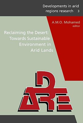 Reclaiming the Desert: Towards a Sustainable Environment in Arid Lands: Proceedings of the Third Joint Uae-Japan Symposium on Sustainable Gcc Environment and Water Resources (Ewr2006), 30 January - 1 February 2006, Abu Dhabi, Uae. - Mohamed, A M O (Editor)