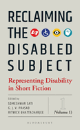 Reclaiming the Disabled Subject: Representing Disability in Short Fiction (Volume 1)