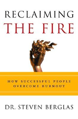 Reclaiming the Fire: How Successful People Overcome Burnout - Berglas, Steven, Dr.