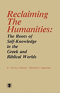 Reclaiming the Humanities: The Roots of Self-Knowledge in the Greek and Biblical Worlds