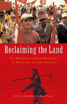 Reclaiming the Land: The Resurgence of Rural Movements in Africa, Asia and Latin America - Moyo, Sam (Editor), and Yeros, Paris (Editor)