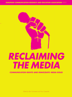 Reclaiming the Media: Communication Rights and Democratic Media Roles - Cammaerts, Bart, and Carpentier, Nico