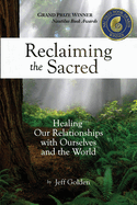 Reclaiming the Sacred: Healing Our Relationships with Ourselves and the World