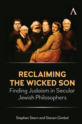 Reclaiming the Wicked Son: Finding Judaism in Secular Jewish Philosophers - Stern, Stephen, and Gimbel, Steven