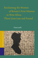 Reclaiming the Women of Britain's First Mission to West Africa: Three Lives Lost and Found