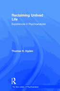 Reclaiming Unlived Life: Experiences in Psychoanalysis