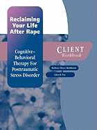 Reclaiming Your Life After Rape: Client Workbook: Cognitive-behavioral therapy for post-traumatic stress disorder